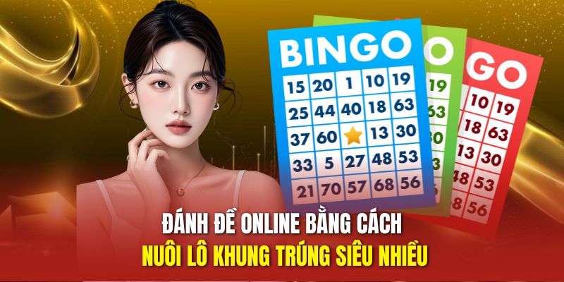 Đánh đề online bằng cách nuôi lô khung trúng siêu nhiều