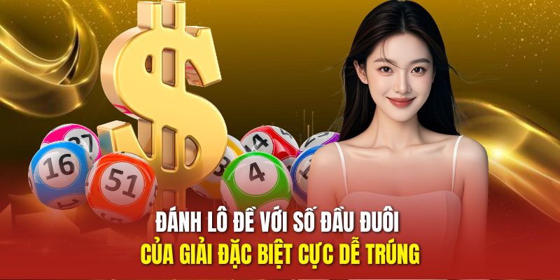 Đánh lô đề với số đầu đuôi của giải đặc biệt cực dễ trúng
